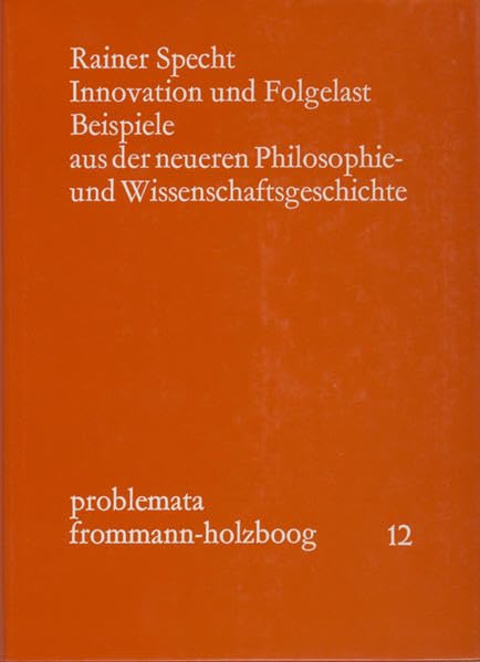 Innovation und Folgelast: Beispiele aus der neueren Philosophie- und Wissenschaftsgeschichte (problemata) Philosophy