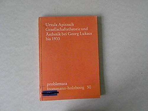 Gesellschaftstheorie und Ästhetik bei Georg Lukacs bis 1933 Politics & History