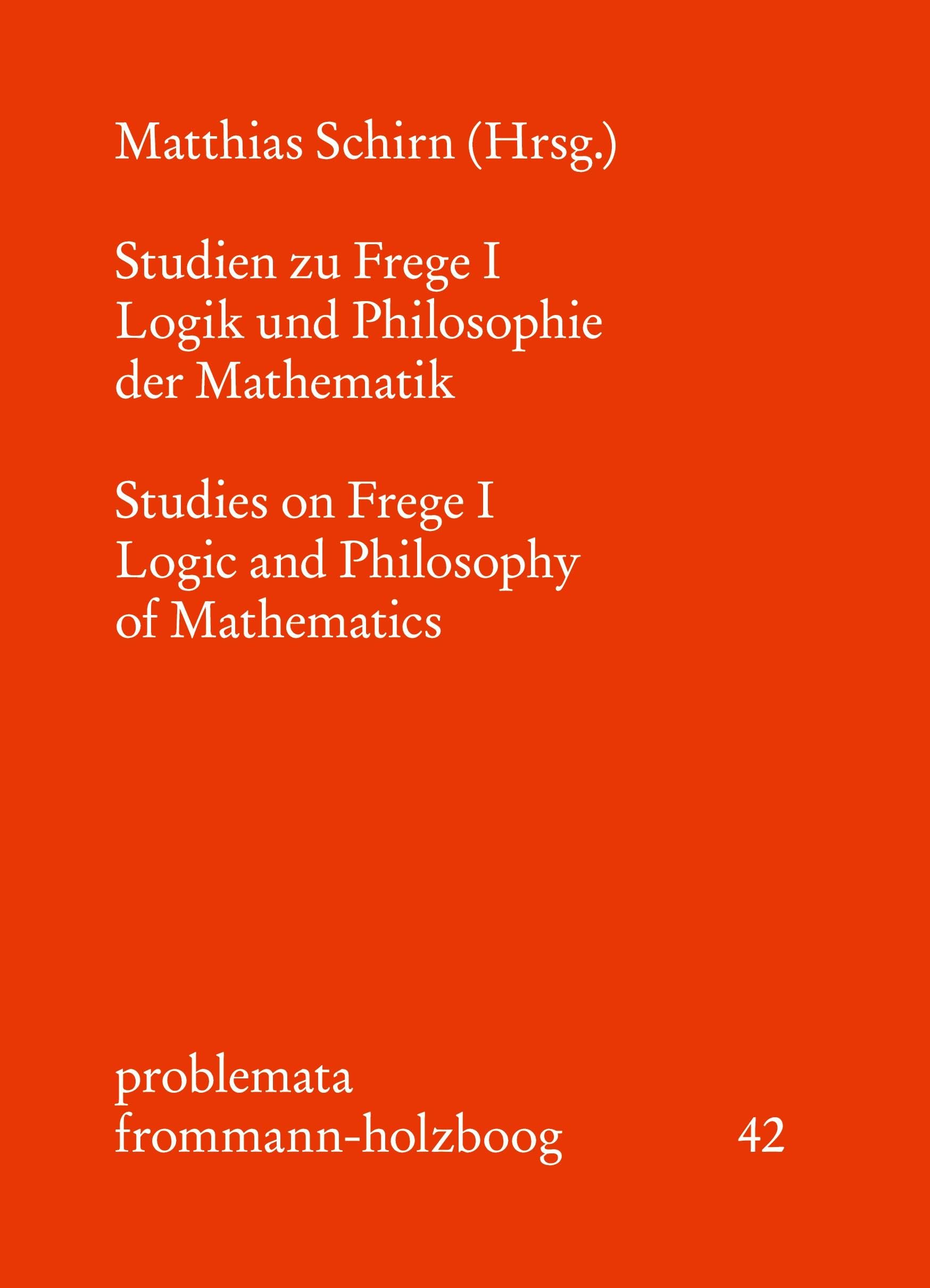 Studien zu Frege I: NEUAUFLAGE IN VORBEREITUNG: Logik und Philosophie der Mathematik (problemata) Philosophy