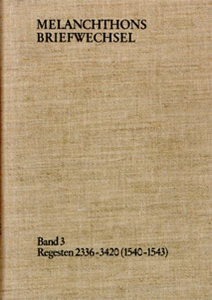 Melanchthons Briefwechsel / Band 3: Regesten 2336-3420 (1540–1543) Essays & Short Stories