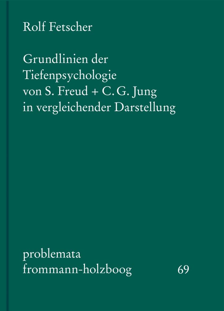 Grundlinien der Tiefenpsychologie von S. Freud und C. G. Jung in vergleichender Darstellung (problemata, Band 69) Philosophy