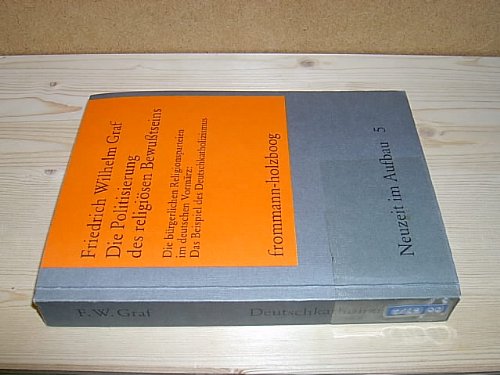 Die Politisierung des religiösen Bewusstseins: Die bürgerlichen Religionsparteien im deutschen Vormärz: Das Beispiel... (Die Politisierung des ... Das Beispiel des Deutschkatholizismus) Books