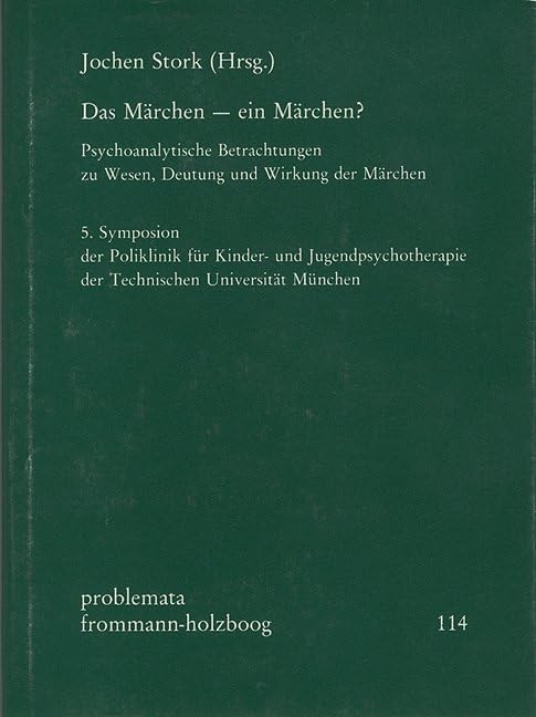 Das Märchen - ein Märchen? Psychoanalytische Betrachtung zu Wesen, Deutung und Wirkung der Märchen: Psychoanalytische Betrachtungen zu Wesen, Deutung ... der Technischen Universität München Psychology