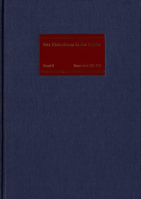 Die philosophische Lehre des Platonismus : Einige grundlegende Axiome /Platonische Physik (im platonischen Verständnis) I. Bausteine 101-124: Text, ... Kommentar (Der Platonismus in der Antike) Philosophy