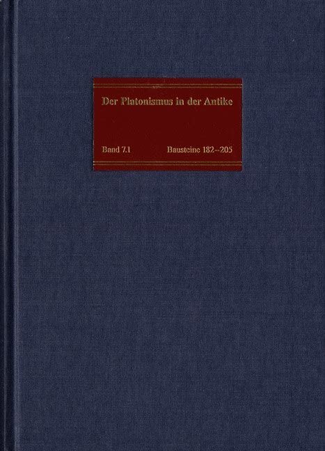 Die philosophische Lehre des Platonismus. Teilband 1: Theologia Platonica. Bausteine 182-205: Text, Übersetzung, Kommentar. Der Platonismus in der Antike. 7,1 Philosophy