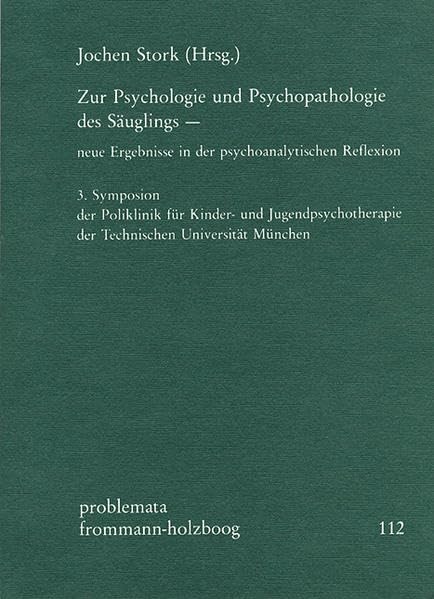 Zur Psychologie und Psychopathologie des Säuglings – neue Ergebnisse in der psychoanalytischen Reflexion: 3. Symposion der Poliklinik für Kinder- und ... Universität München (problemata, Band 112) Medicine