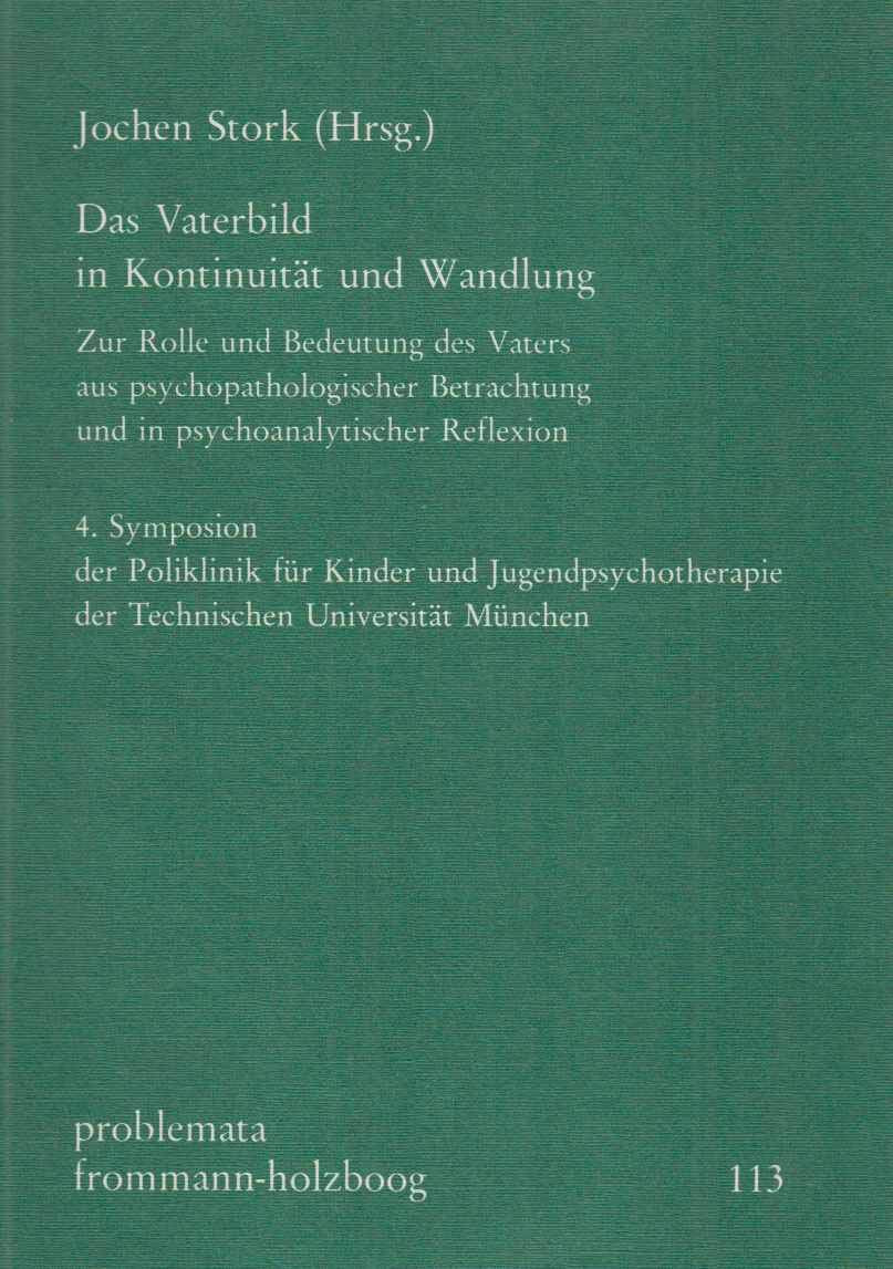 Das Vaterbild in Kontinuität und Wandlung: Zur Rolle und Bedeutung des Vaters aus psychopathologischer Betrachtung und in psychoanalytischer ... Universität München (problemata, Band 113) Medicine