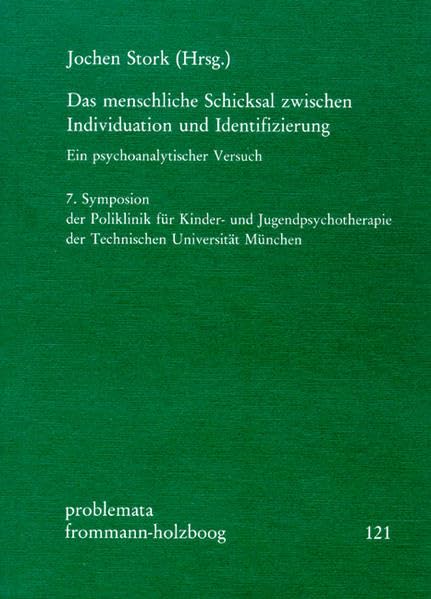Das menschliche Schicksal zwischen Individuation und Identifizierung: Ein psychoanalytischer Versuch. 7. Symposion der Poliklinik für Kinder- und ... Universität München (problemata, Band 121) Psychology