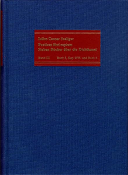Poetices libri septem, Bd.3, Buch 3, Kapitel 95-126, Buch 4: Buch 3, Kapitel 95-126 Und Buch 4 Philosophy
