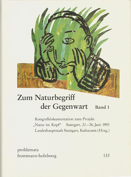 "Zum Naturbegriff der Gegenwart. Kongressdokumentation zum Projekt "Natur im Kopf" Stuttgart 21.-26. Juni 1993": Zum Naturbegriff der Gegenwart, 1 Philosophy