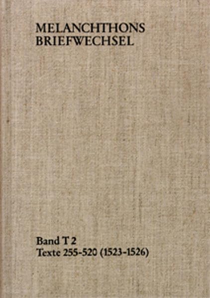 Melanchthons Briefwechsel / Band T 2: Texte 255-520 (1523–1526): Texte 255-520 (1523-1526). Im Auftrag der Heidelberger Akademie der Wissenschaften Essays & Short Stories