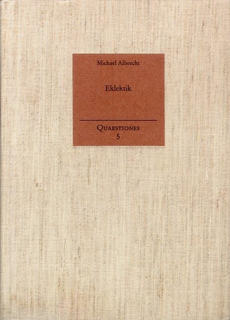 Eklektik: Eine Begriffsgeschichte mit Hinweisen auf die Philosophie- und Wissenschaftsgeschichte (Quaestiones: Themen und Gestalten der Philosophie, Band 5) Philosophy