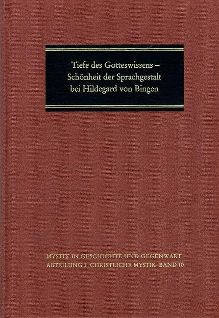 Tiefe des Gotteswissens - Schönheit der Sprachgestalt bei Hildegard von Bingen: Internationales Symposium in der Katholischen Akademie Rabanus Maurus ... 1994 (Mystik in Geschichte und Gegenwart) Contemporary literature Books