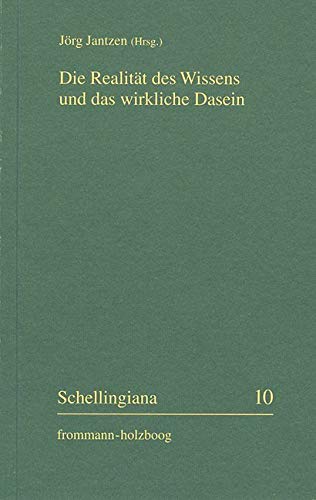 Die Realität des Wissens und das wirkliche Dasein: Erkenntnisbegründung und Philosophie des Tragischen beim frühen Schelling (Schellingiana, Band 10) Philosophy