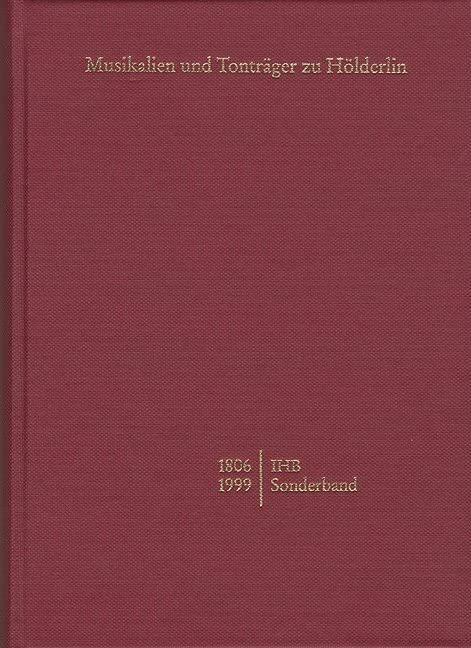 Internationale Hölderlin-Bibliographie / Musikalien und Tonträger zu Hölderlin von 1806–1999: Sonderband auf der Grundlage der Sammlungen des Hölderlin-Archivs der Württembergischen Landesbibliothek Contemporary literature Books