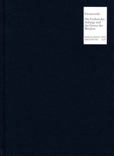 Die Freiheit des Anfangs und das Gesetz des Werdens: Zur Metaphorik von Mangel und Fülle in F. W. J. Schellings Prinzip des Schöpferischen (Spekulation und Erfahrung) Philosophy