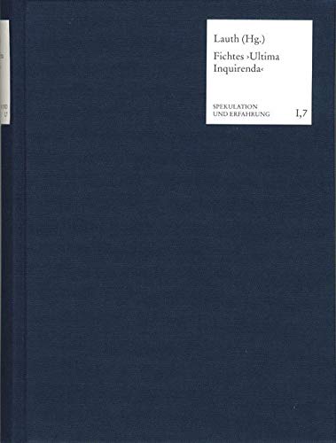 Ultima Inquirenda: J. G. Fichtes letzte Bearbeitungen der Wissenschaftslehre Ende 1813 / Anfang 1814 (Spekulation und Erfahrung) Philosophy