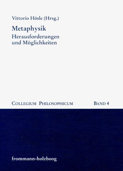Metaphysik. Herausforderungen und Möglichkeiten: NEUAUFLAGE IN VORBEREITUNG (Collegium Philosophicum) Philosophy