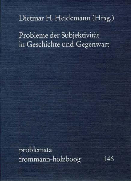 Probleme der Subjektivität in Geschichte und Gegenwart (problemata, Band 146) Philosophy