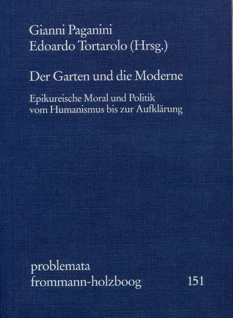 Der Garten Und Die Moderne: Epikureische Moral Und Politik Vom Humanismus Zur Aufklarung book