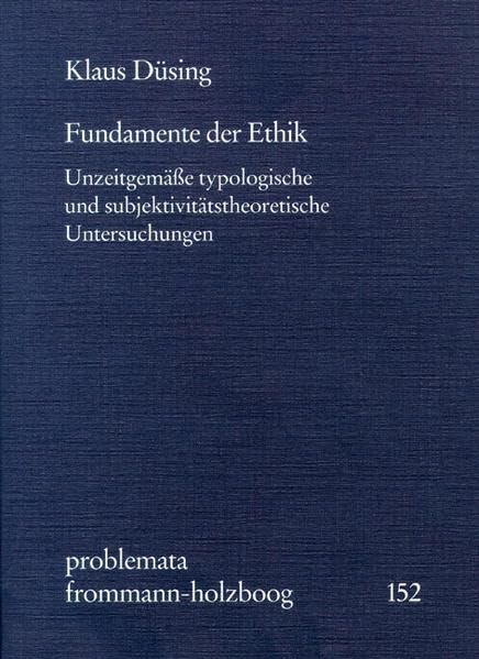 Fundamente der Ethik: Unzeitgemäße typologische und subjektivitätstheoretische Untersuchungen (problemata, Band 152) Philosophy