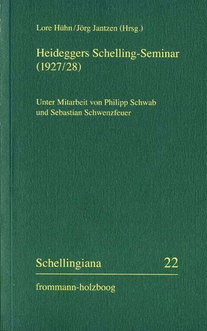 Heideggers Schelling-Seminar (1927/28): Die Protokolle von Martin Heideggers Seminar zu Schellings ›Freiheitsschrift‹ (1927/28) und die Akten des ... W. J. Schellings I (Schellingiana, Band 22) Philosophy
