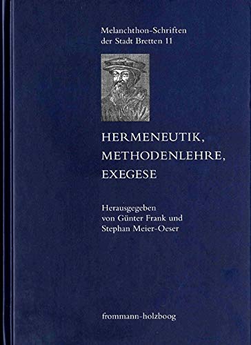Hermeneutik - Methodenlehre - Exegese: Zur Theorie der Interpretation in der Frühen Neuzeit. MSB 11 Philosophy