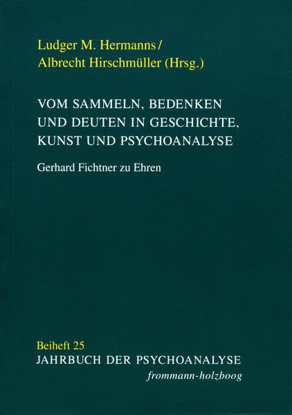 Vom Sammeln, Bedenken und Deuten in Geschichte, Kunst und Psychoanalyse: Gerhard Fichtner zu Ehren (Jahrbuch der Psychoanalyse. Beihefte, Band 25) Medicine
