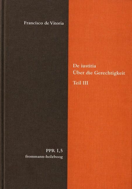 De iustitia. Über die Gerechtigkeit. Teil III: Politische Philosophie und Rechtstheorie des Mittelalters und der Neuzeit. Abteilung I: Texte. - PPR I,5 Law