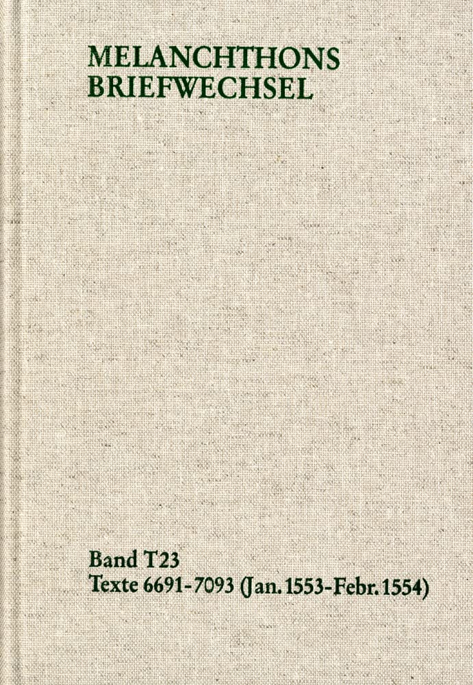 Melanchthons Briefwechsel / Textedition. Band T 23: 6691-7093 (Januar 1553-Februar 1554): Kritisch kommentierte Ausgabe Philosophy