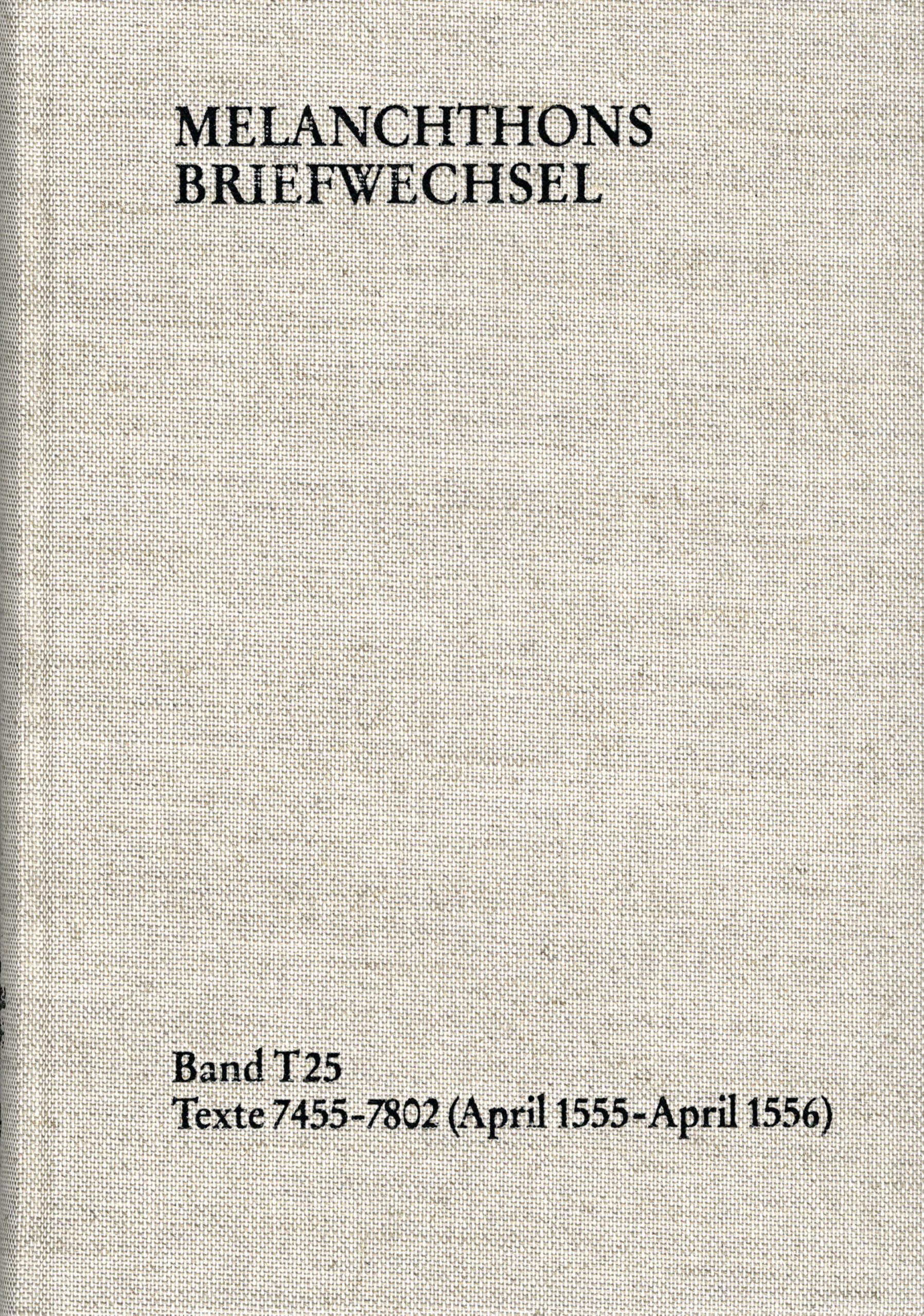 Melanchthons Briefwechsel / Textedition. Band T 25: Texte 7455–7802 (April 1555–April 1556) Philosophy