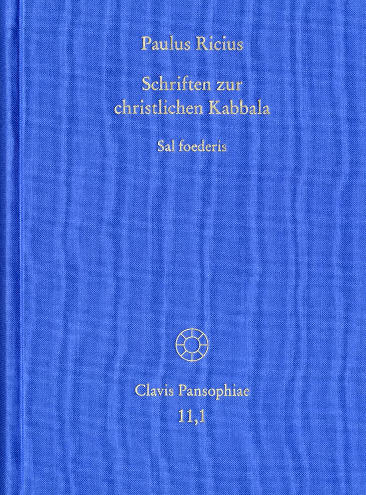 Paulus Ricius: Schriften zur christlichen Kabbala. Band 1: Sal foederis (1507/1511/1514/1541): Kritisch kommentierte Ausgabe (Clavis Pansophiae) Politics & History