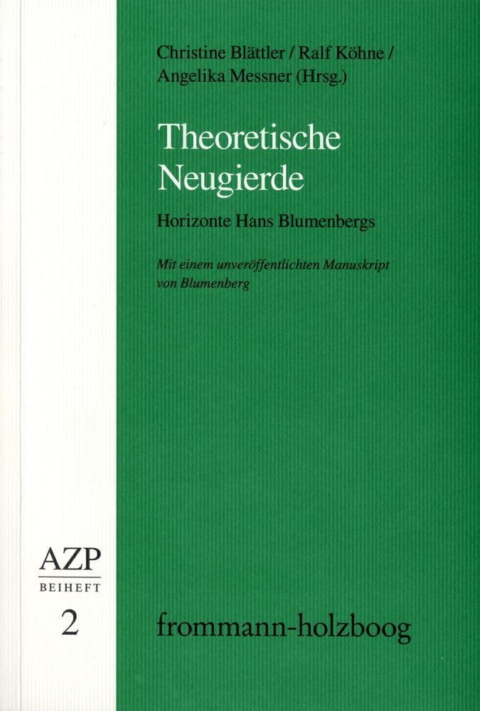 Theoretische Neugierde. Horizonte Hans Blumenbergs: Mit einem unveröffentlichten Manuskript von Blumenberg (Allgemeine Zeitschrift für Philosophie. Beihefte) Philosophy