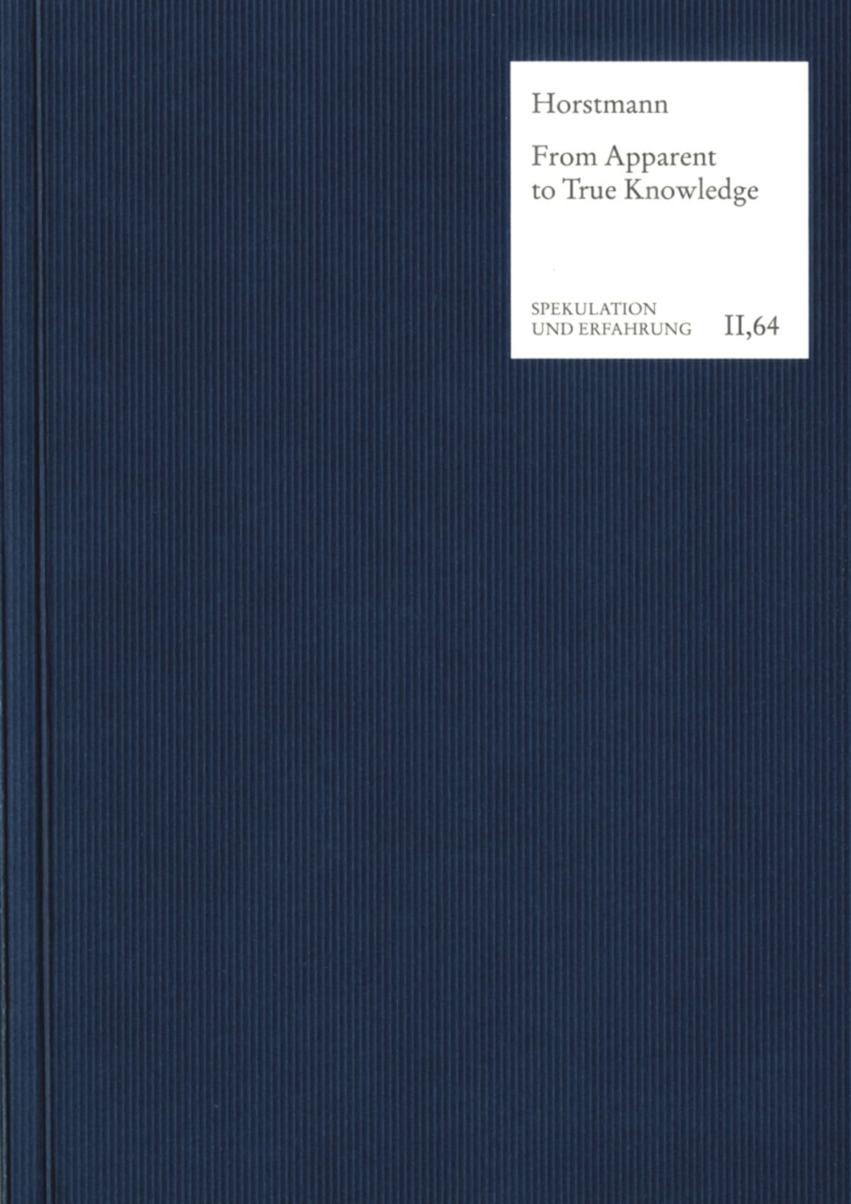 From Apparent to True Knowledge (Wissen): Hegel on Concept Acquisition and Object Constitution in the ›Phenomenology of Spirit‹ (Spekulation und Erfahrung) Philosophy