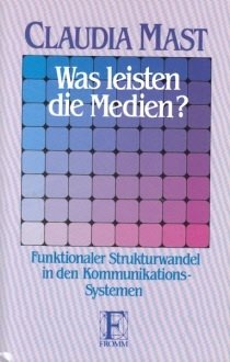 Was leisten die Medien?: Funktionaler Strukturwandel in den Kommunikationssystemen: Funktionaler Strukturwandel in d. Kommunikationssystemen Media & Communication