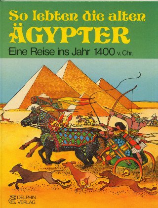 So lebten die alten Ägypter. Eine Reise ins Jahr 1400 v. Chr Books
