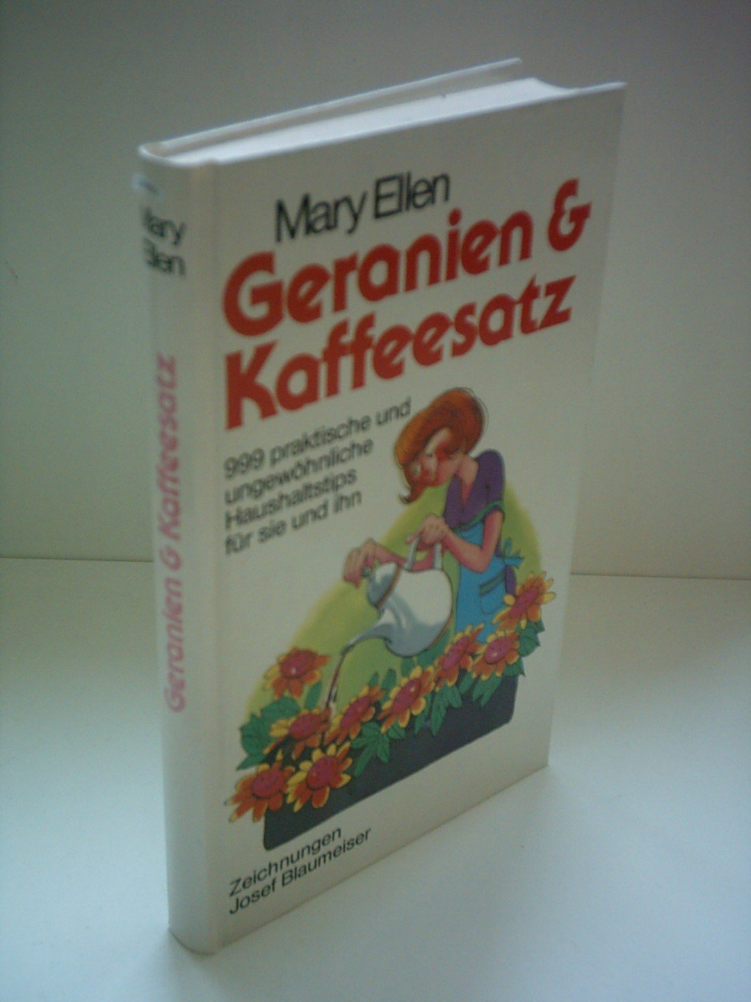 Geranien & Kaffeesatz: 999 praktische und ungewöhnliche Haushaltstips für sie und ihn Home & Household