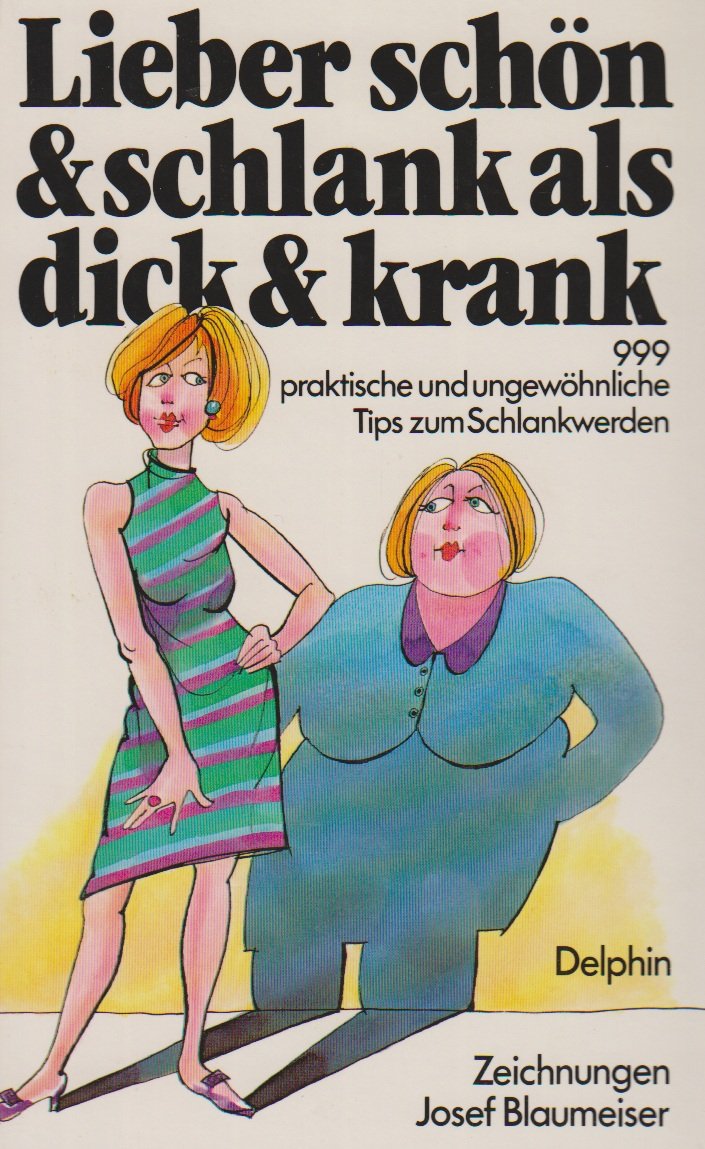 Lieber schön und schlank als dick und krank. 999 praktische und ungewöhnliche Tips zum Schlankwerden Books