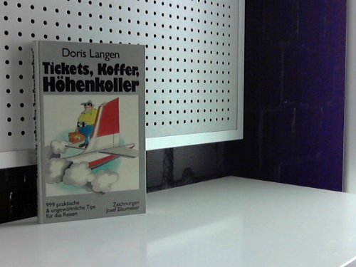 Tickets, Koffer, Höhenkoller. 999 praktische und ungewöhnliche Tips für das Reisen Travel