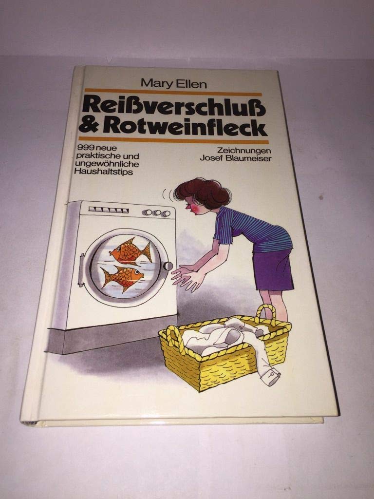 Reißverschluß und Rotweinfleck. 999 neue, praktische und ungewöhnliche Haushaltstips Home & Household