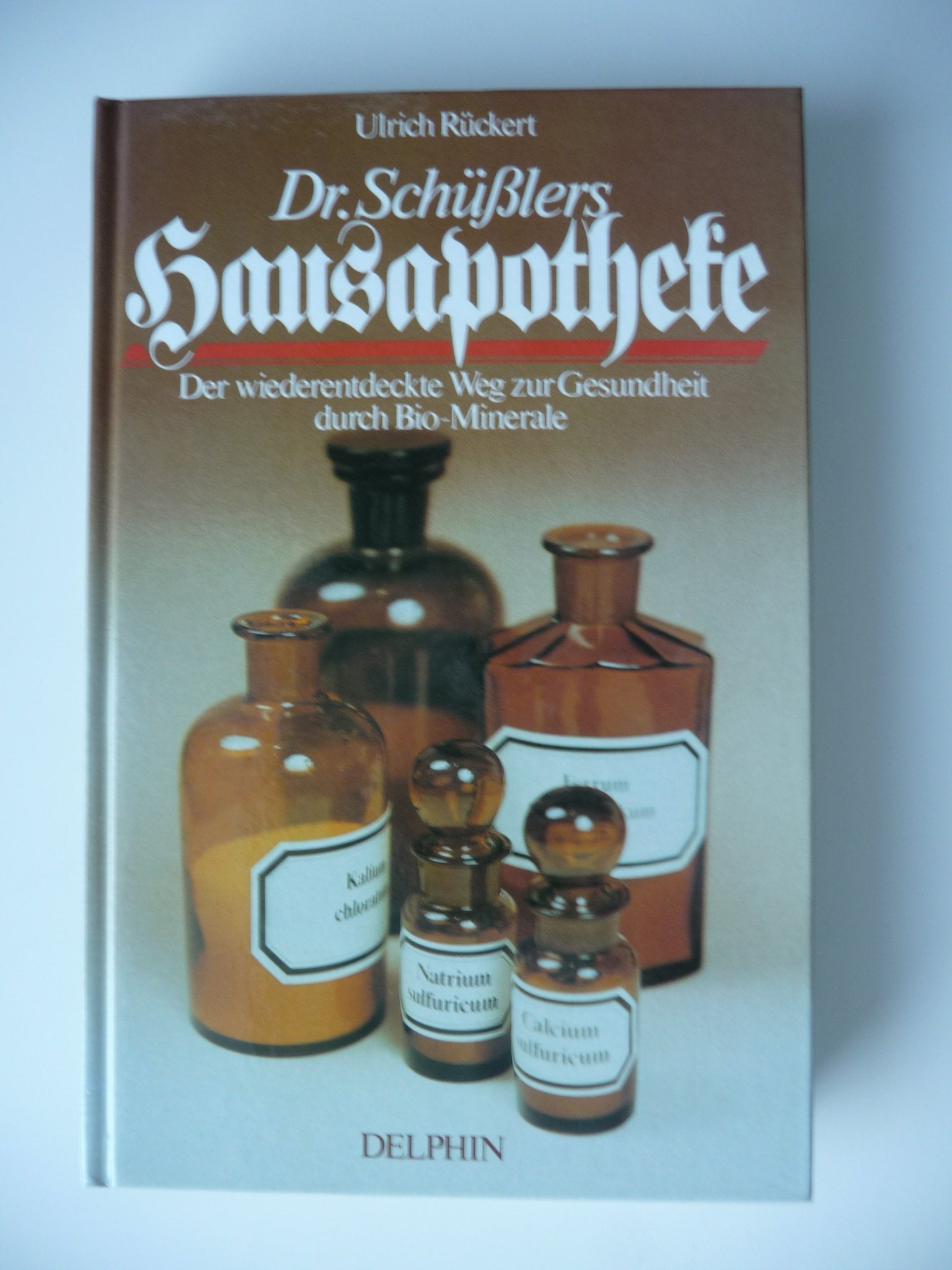 Dr. Schüßlers Hausapotheke. Der wiederentdeckte Weg zur Gesundheit durch Bio- Minerale Medicine