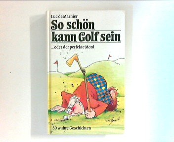So schön kann Golf sein ... oder der perfekte Mord. 30 wahre Geschichten Books