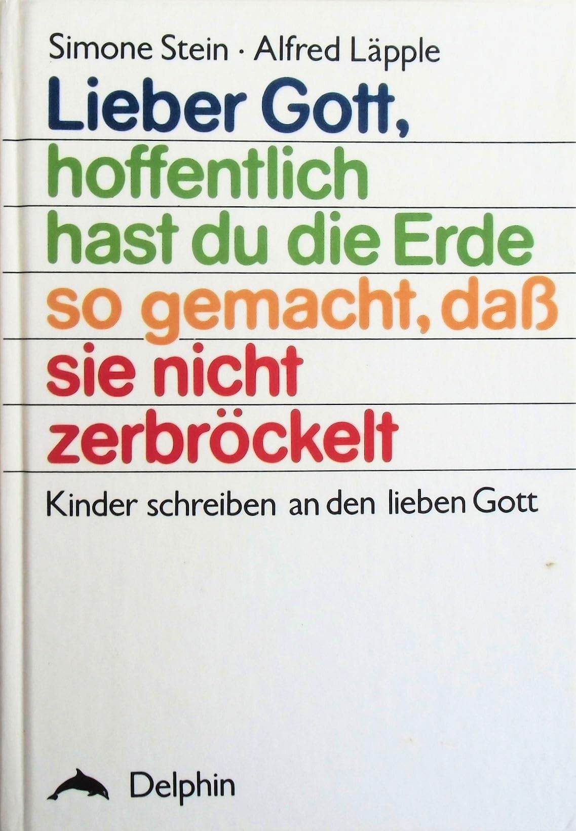 Lieber Gott, hoffentlich hast du die Erde so gemacht, daß sie nicht zerbröckelt. Kinder schreiben an den lieben Gott Religion & Esotericism