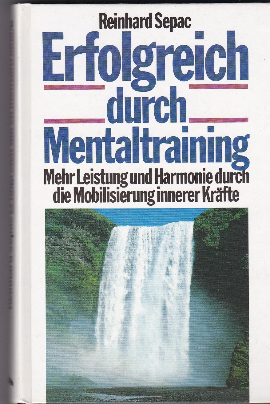 Erfolgreich durch Mentaltraining. Mehr Leistung und Harmonie durch die Mobilisierung innerer Kräfte Psychology