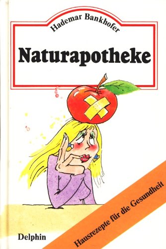 Naturapotheke. Hausrezepte für die Gesundheit Health, Nutrition & Fitness