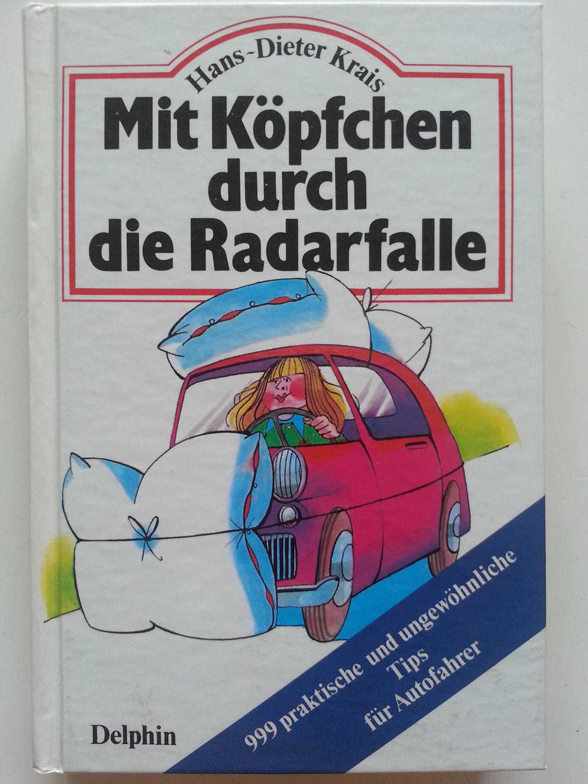 Mit Köpfchen durch die Radarfalle. 999 praktische und ungewöhnliche Tips für Autofahrer Business, Finance & Career