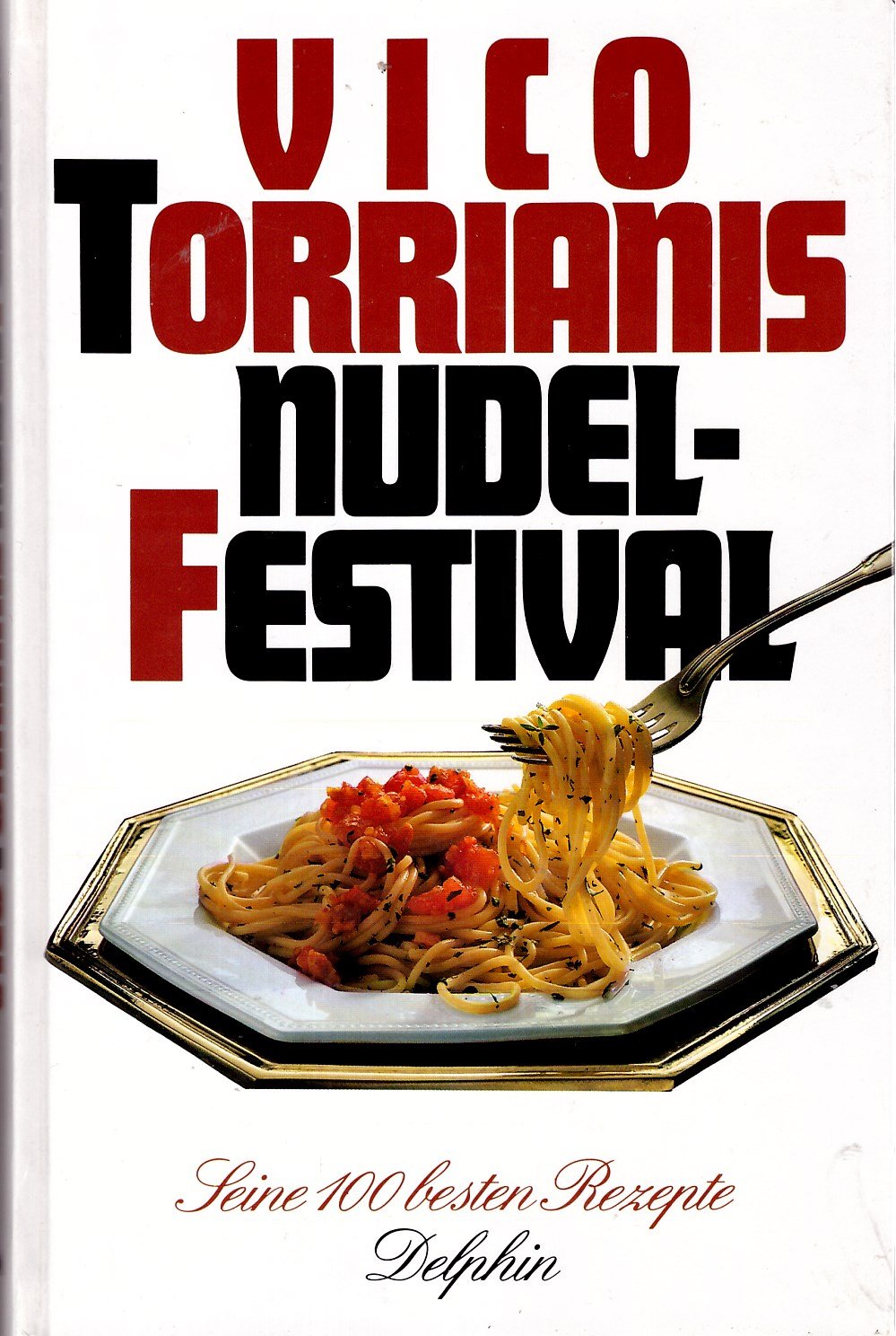 Vico Torrianis Nudelfestival. Seine 100 besten Rezepte Cooking & Enjoying