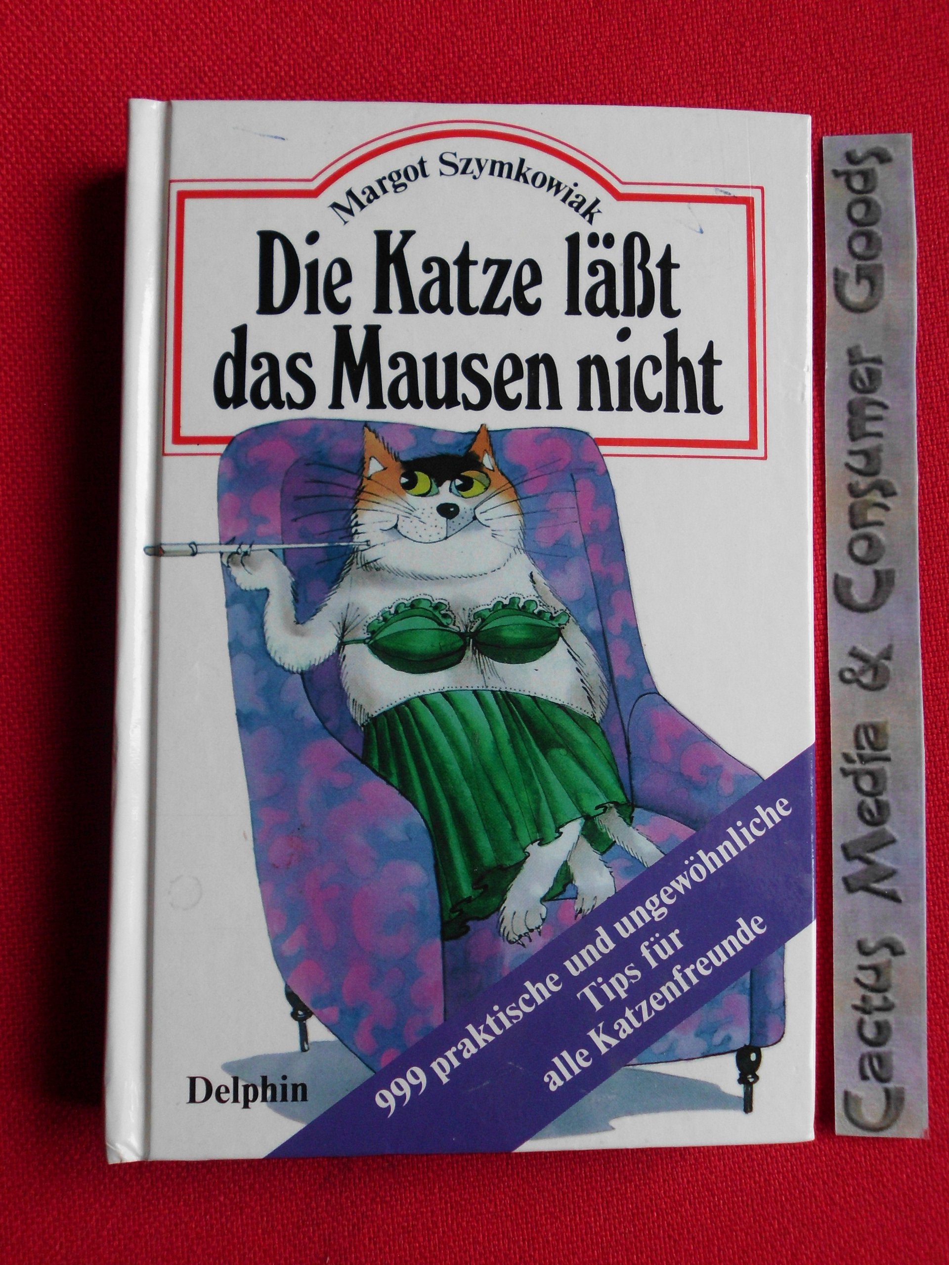 Die Katze lässt das Mausen nicht. 999 praktische und ungewöhnliche Tips für alle Katzenfreunde Natural Sciences