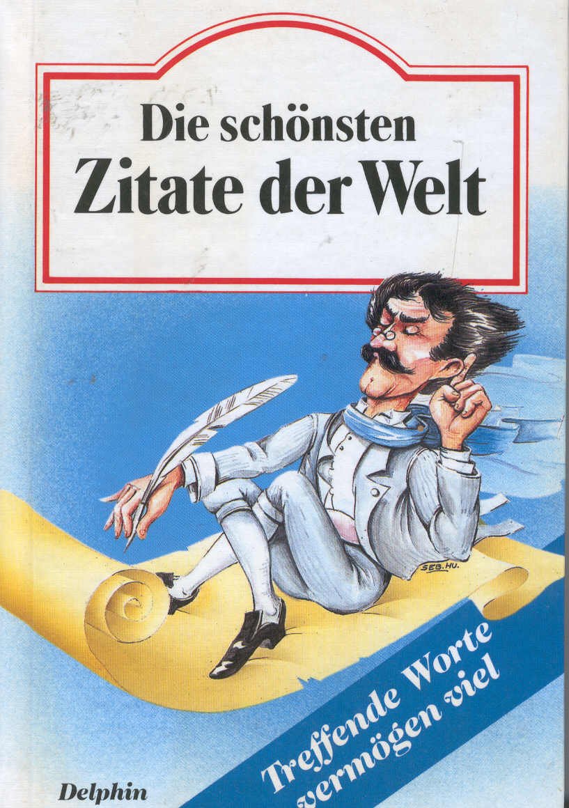 Die schönsten Zitate der Welt. Treffende Worte vermögen viel Learning & Reference