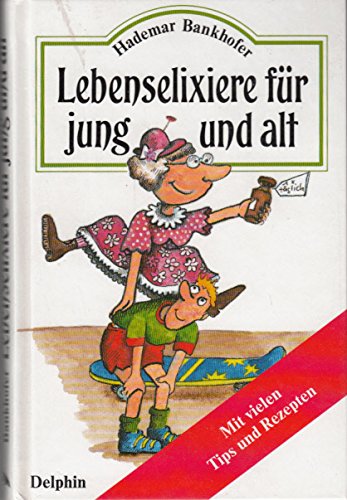 Lebenselixiere für jung und alt. Mit vielen Tips und Rezepten Medicine